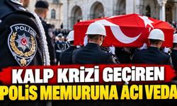 Kalp krizi geçiren polis memuru son yolculuğuna uğurlandı
