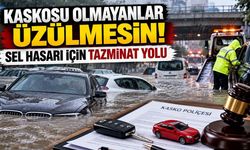 Kaskosu olmayan araç sahiplerine tazminat fırsatı! Selde zarar görenler ne yapmalı?