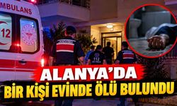 Alanya’da 67 yaşındaki adam evinde ölü bulundu