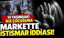 14 yaşındaki kız çocuğuna markette istismar iddiası! Kamera kayıtları ortaya çıktı