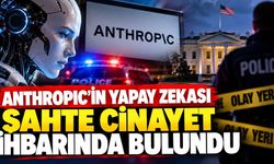 Anthropic'in Yapay Zekasından Sahte Cinayet İhbarı!