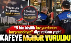 “5 bin kişilik kız yurdunun karşısındayız” diye reklam yaptı! Kafeye mühür vuruldu