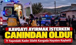 Kavgayı ayırmak isterken canından oldu! 71 yaşındaki kadından acı haber