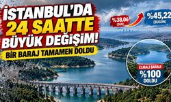İstanbul'da 24 saatte büyük değişim! Bir baraj tamamen doldu