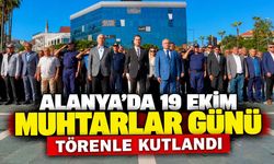 Alanya’da 19 Ekim Muhtarlar Günü törenle kutlandı
