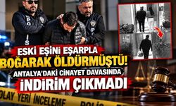 Eski eşini eşarpla boğmuştu! Antalya'da mahkemeden ağırlaştırılmış müebbet