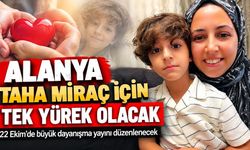Alanya, Taha Miraç için tek yürek olacak