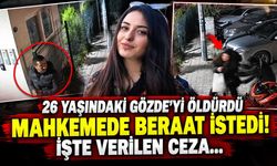 26 yaşındaki Gözde'yi öldürdü, mahkemede beraat istedi! İşte verilen ceza
