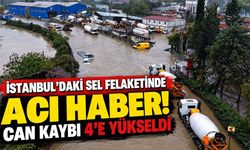 İstanbul'daki sel felaketinde acı haber! Can kaybı 4'e yükseldi