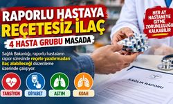 Raporlu Hastalara Reçetesiz İlaç Dönemi Geliyor!