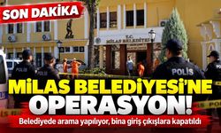 Milas Belediyesi'ne şafak operasyonu! Polis binayı ablukaya aldı, girişler durduruldu