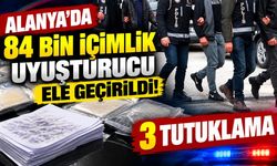 Alanya’da uyuşturucu operasyonu: 84 bin içimlik madde ele geçirildi, 3 tutuklama