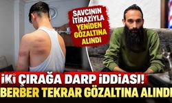 İki çırağa darp iddiası! Serbest bırakılan berber yeniden gözaltına alındı