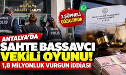 Antalya'da sahte Başsavcı Vekili oyunu! 1,8 milyonluk vurgun iddiası