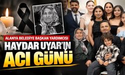 Alanya Belediye Başkan Yardımcısı Haydar Uyar’ın acı günü