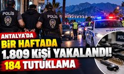 Antalya'da bir haftada 1.809 kişi yakalandı! 184 tutuklama