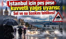 İstanbul için peş peşe kuvvetli yağış uyarısı: Sel ve su baskını tehlikesi!