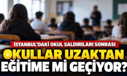 İstanbul’daki okul saldırıları sonrası uzaktan eğitim iddiası: Karar var mı?