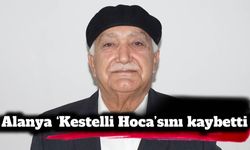 Alanya ‘Kestelli Hoca’sını kaybetti