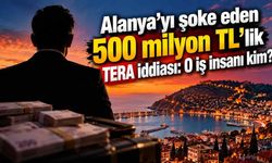 Alanya'yı şoke eden 500 milyon TL'lik TERA iddiası: O iş insanı kim?