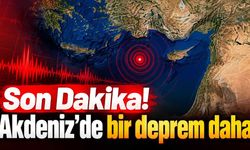 Son Dakika! Akdeniz'de bir deprem daha