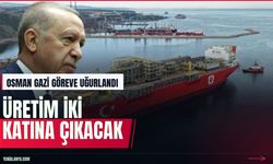 Osman Gazi Karadeniz'e açıldı: Üretim iki katına çıkacak