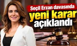 Seçil Erzan davasında yeni karar açıklandı