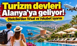 Turizm devleri Alanya’ya geliyor! Otelcilerden fırsat ve rekabet uyarısı