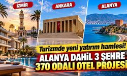Turizmde yeni yatırım hamlesi! Alanya dahil 3 şehre 370 odalı otel projesi