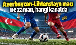 Azerbaycan-Lihtenştayn maçı ne zaman, hangi kanalda