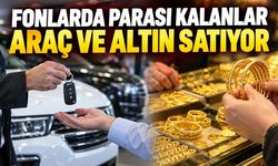 Fonlarda Parası Kalanlar Araç ve Altın Satıyor