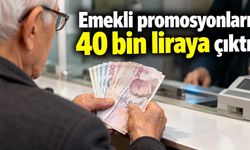 Emekli promosyonları 40 bin liraya çıktı