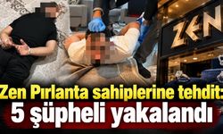 Zen Pırlanta sahiplerine tehdit: 5 şüpheli yakalandı