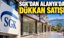 SGK Alanya’da 6 dükkanı satışa çıkarıyor