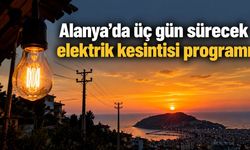 Alanya’da üç gün sürecek elektrik kesintisi programı