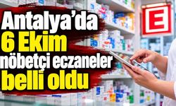 Antalya’da 6 Ekim nöbetçi eczaneler belli oldu