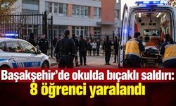 Başakşehir’de okulda bıçaklı saldırı: 8 öğrenci yaralandı