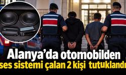 Alanya’da otomobilden ses sistemi çalan 2 kişi tutuklandı
