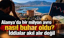 Alanya'da bir milyon avro  nasıl buhar oldu? İddialar akıl alır gibi değil