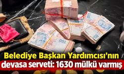 Belediye Başkan Yardımcısı'nın devasa serveti: 1630 mülkü varmış