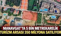 Manavgat'ta 5 bin metrekarelik turizm arsası 350 milyona satılıyor