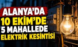 Alanya'da 10 Ekim'de 5 mahallede elektrik kesintisi