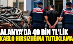 Alanya’da 40 bin TL’lik kablo hırsızlığına tutuklama