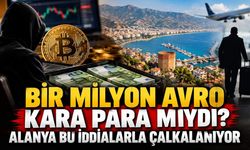 Bir milyon avro  kara para mıydı? Alanya bu iddialarla çalkalanıyor