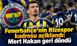 Fenerbahçe'nin Rizespor kadrosu açıklandı: Mert Hakan geri döndü