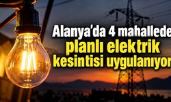Alanya’da 4 mahallede planlı elektrik kesintisi uygulanıyor