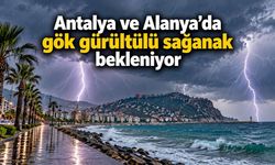 Antalya ve Alanya'da gök gürültülü sağanak bekleniyor