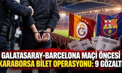 Galatasaray-Barcelona maçı öncesi karaborsa bilet operasyonu: 9 gözaltı
