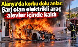 Alanya'da korku dolu anlar: Şarj olan elektrikli araç alevler içinde kaldı
