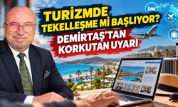 Turizmde tekelleşme mi başlıyor? Demirtaş'tan korkutan uyarı